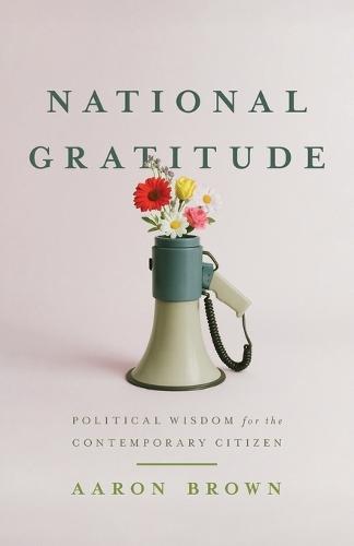 National Gratitude: Political Wisdom for the Contemporary Citizen