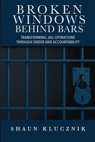 Broken Windows Behind Bars: Transforming Jail Operations Through Order and Accountability