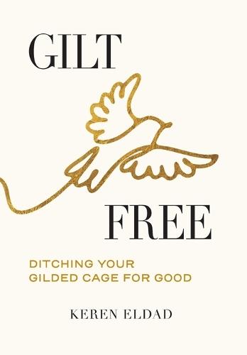 Gilt Free: Ditching Your Gilded Cage for Good