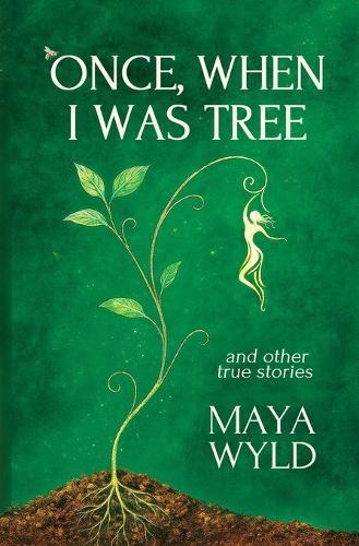 Once, When I Was Tree: A Memoir of Interspecies Communication, Nomadic Living, and Mystical Journeys