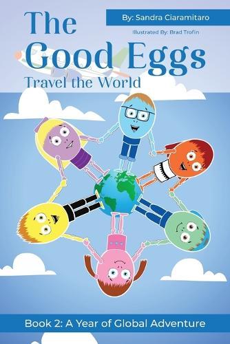 The Good Eggs Travel the World: Inspiring Kindness, Global Adventure, Helping Others