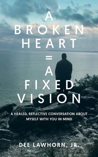 A Broken Heart = A Fixed Vision