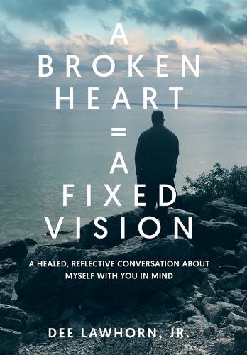 A Broken Heart = A Fixed Vision