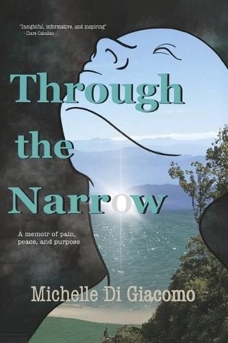 Through the Narrow: A Memoir of Pain, Peace, and Purpose