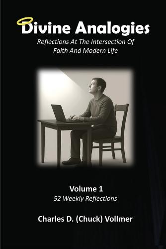 Divine Analogies Volume 1: Reflections at the Intersection of Faith and Modern Life
