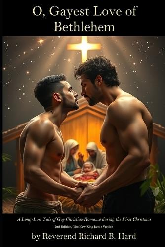 O, Gayest Love of Bethlehem: A Long-Lost Tale of Gay Christian Romance during the First Christmas