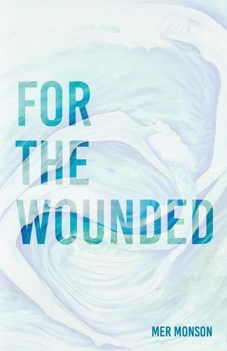 For the Wounded: A luminous book of elegies for the wounded heart
