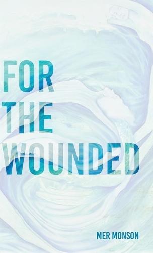 For the Wounded: A luminous book of elegies for the wounded heart