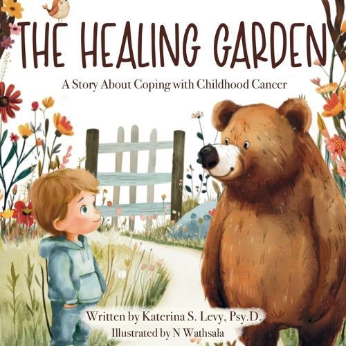 The Healing Garden: A Story About Coping with Childhood Cancer
