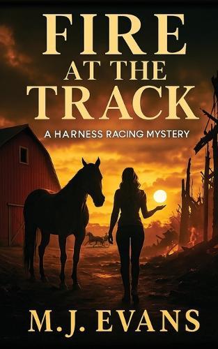 Fire at the Track: A Harness Racing Mystery