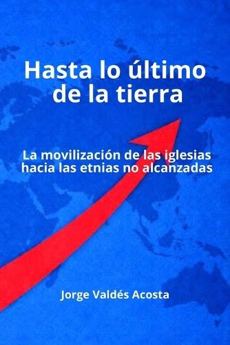 Hasta lo último de la tierra: La movilización de las iglesias hacia las etnias no alcanzadas