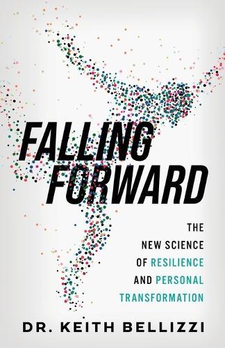 Falling Forward: The New Science of Resilience and Personal Transformation