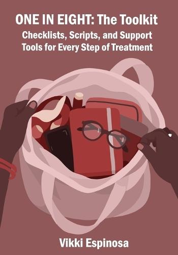 One in Eight: The Toolkit: Checklists, Scripts, and Support Tools for Every Step of Treatment