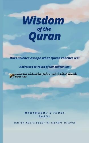 Wisdom of the Quran: Does Science Escape What Quran Teaches Us?