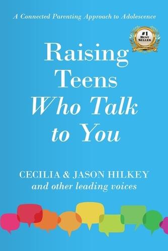 Raising Teens Who Talk to You: A Connected Parenting Approach to Adolescence