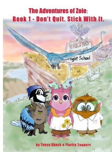 The Adventures of Zoie: Book 1 - Don't Quit. Stick with It