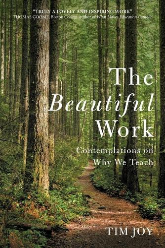 The Beautiful Work: Contemplations On Why We Teach