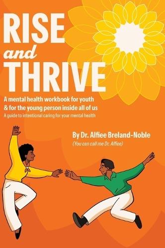 Rise and Thrive: A mental health workbook for youth & for the young person inside all of us