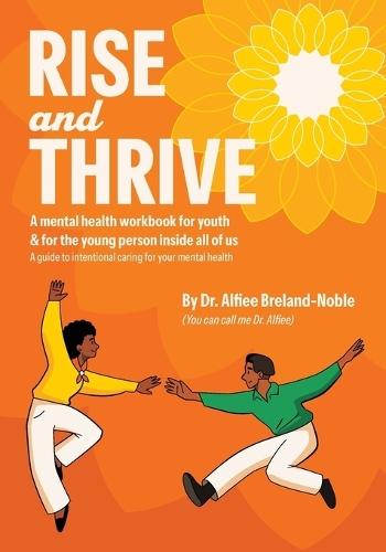 Rise and Thrive: A mental health workbook for youth & for the young person inside all of us