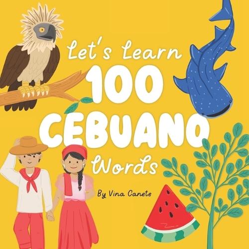 Let's Learn 100 Cebuano Words: A Bilingual Picture Book for Filipino Kids Around the World