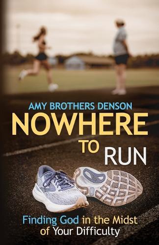Nowhere to Run: Finding God in the Midst of Your Difficulties