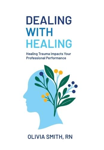 Dealing with Healing: Healing Trauma Impacts Your Professional Performance