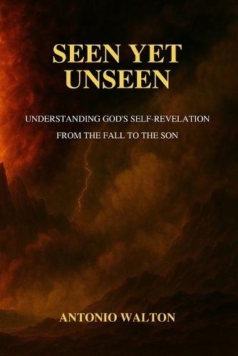 Seen Yet Unseen: Understanding God's Self-Revelation from the Fall to the Son