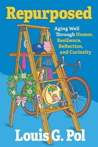Repurposed: Aging Well Through Humor, Resilience, Reflection, and Curiosity