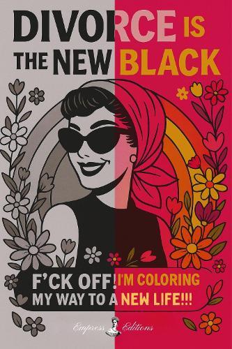 DIVORCE IS THE NEW BLACK: F*ck Off, I'm Coloring My Way to a New Life