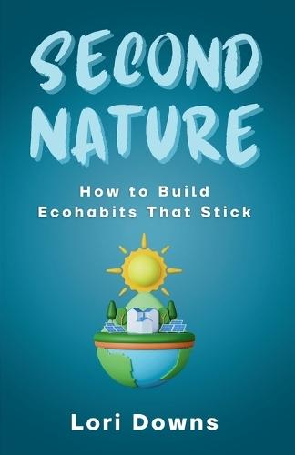 Second Nature: How to Build Ecohabits That Stick