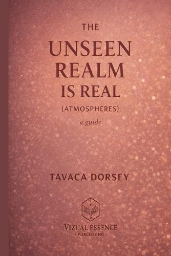 THE UNSEEN REALM IS REAL (ATMOSPHERES) a guide