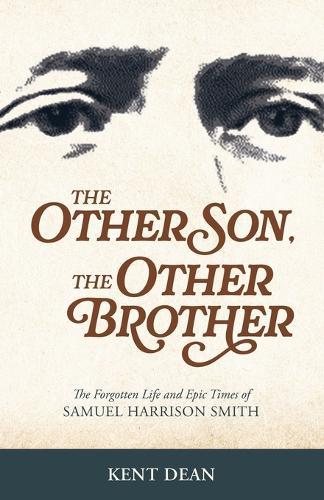 The Other Son, The Other Brother: The Forgotten Life and Epic Times of Samuel Harrison Smith
