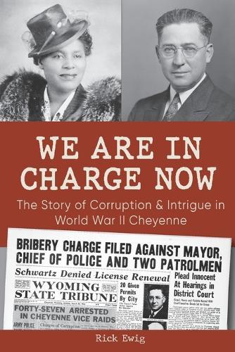 We Are in Charge Now: Corruption and Intrigue in World War II Cheyenne