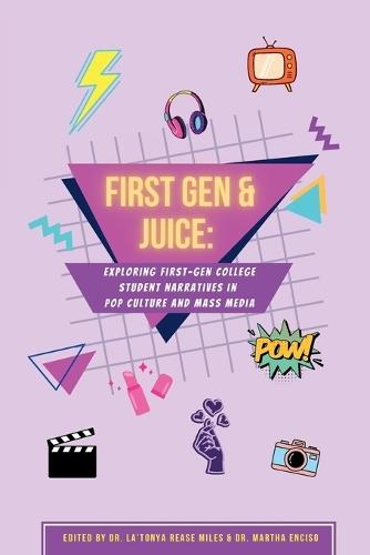 First Gen & Juice: Exploring First-Gen Student Narratives in Pop Culture and Mass Media