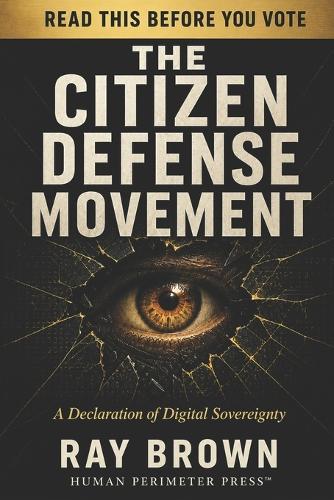 The Citizen Defense Movement: The Full Argument for American Digital Privacy