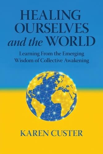 Healing Ourselves and the World: Learning From the Emerging Wisdom of Collective Awakening