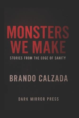 Monsters We Make Stories from the edge of sanity