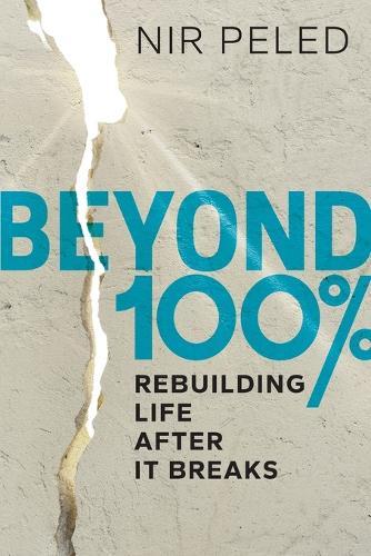 Beyond 100 Percent: Rebuilding Life After It Breaks