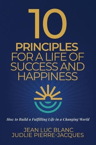 10 Principles for a Life of Success and Happiness