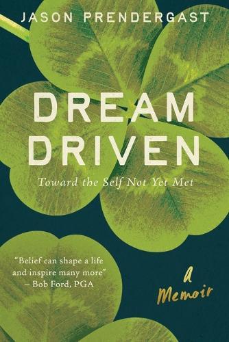 Dream Driven: Toward the Self Not Yet Met