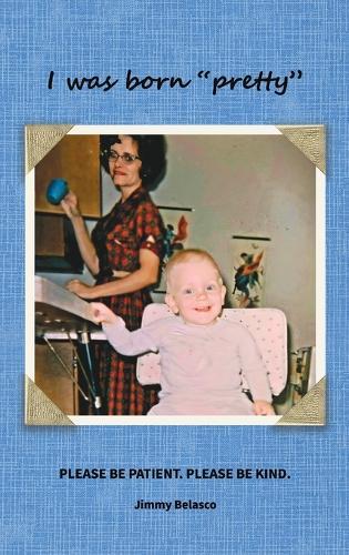 I was born ""pretty"": Please Be Patient. Please Be Kind.