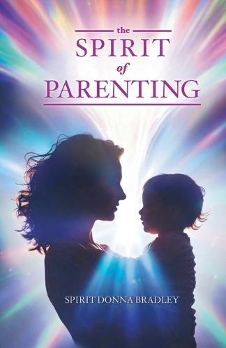 The Spirit of Parenting: Fifty Thoughts on Loving Your Child (and Everyone Else, Including Yourself)