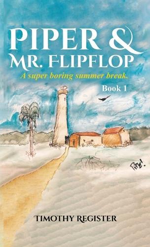 Piper and Mr. Flipflop: A Super Boring Summer Break