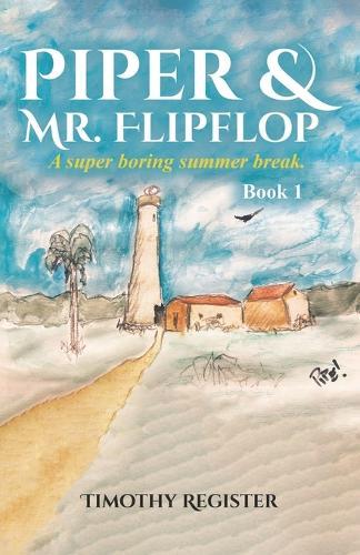 Piper and Mr. Flipflop: A Super Boring Summer Break