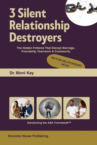3 Silent Relationship Destroyers The Hidden Patterns that Disrupt Marriage, Friendship, Teamwork & Community