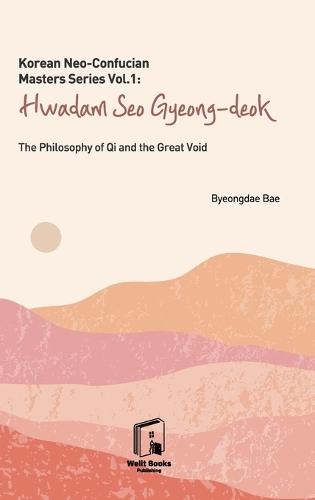 Korean Neo-Confucian Masters Series Vol.1: Hwadam Seo Gyeong-deok: The Philosophy of Qi and the Great Void