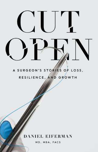 Cut Open: A Surgeon's Stories of Loss, Resilience, and Growth
