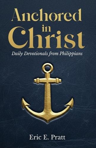 Anchored in Christ: Daily Devotionals from Philippians