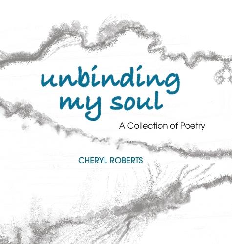Unbinding My Soul: A Collection of Poetry