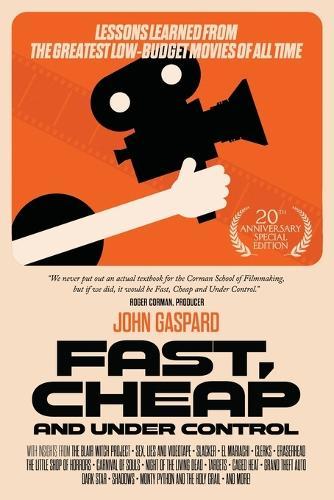 Fast, Cheap & Under Control: Lessons Learned from the Greatest Low-Budget Movies of All Time (20th Anniversary Special Edition)